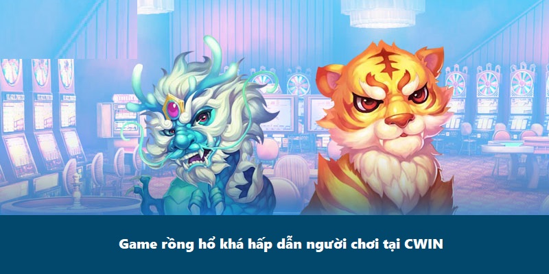 Game rồng hổ khá hấp dẫn người chơi tại CWIN