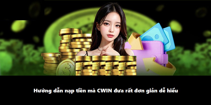 Hướng dẫn nạp tiền mà CWIN đưa rất đơn giản dễ hiểu