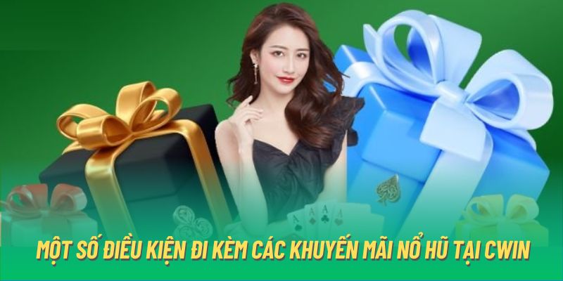 Một số điều kiện đi kèm các khuyến mãi nổ hũ tại Cwin